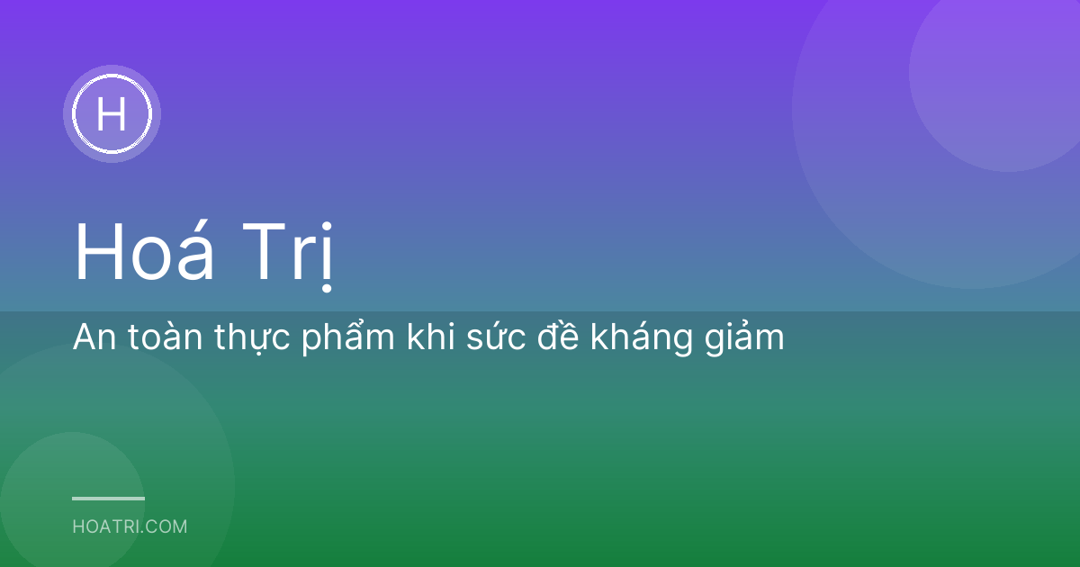An toàn thực phẩm khi sức đề kháng giảm