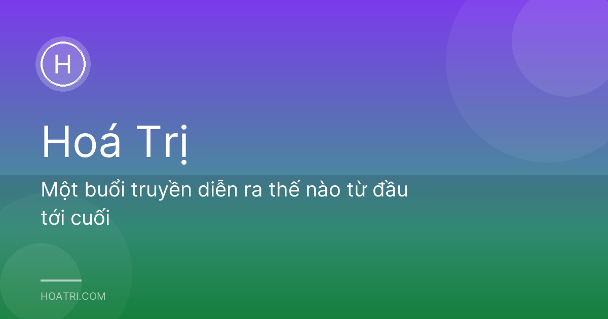 Một buổi truyền diễn ra thế nào từ đầu tới cuối